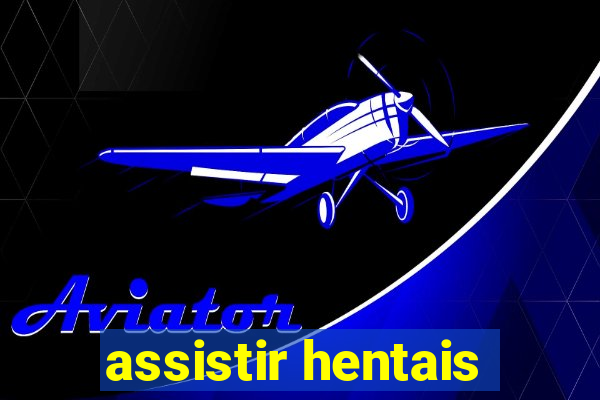 assistir hentais